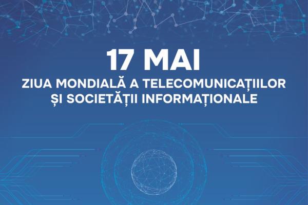 17 Mai — Ziua Mondială a Telecomunicațiilor și Societății Informaționale