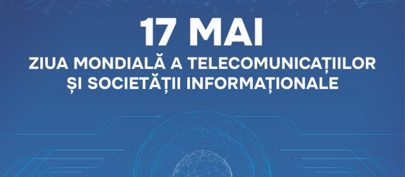 17 Mai — Ziua Mondială a Telecomunicațiilor și Societății Informaționale